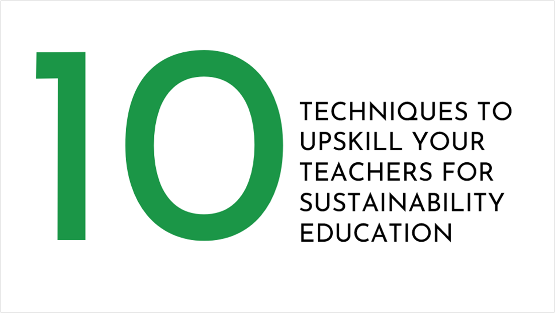 10 techniques to upskill your teachers for Sustainability Education 